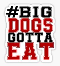#BIG DOGS GOTTA EAT Sticker
