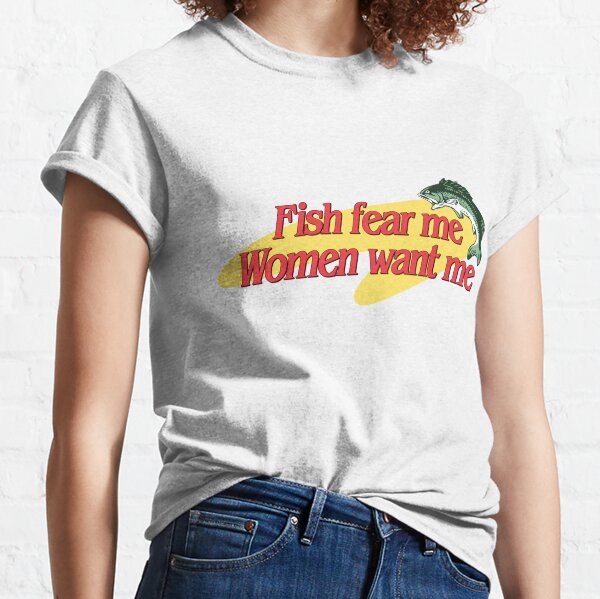 Women Want Me, Fish Fear Me Fishing T-Shirt – Teezou Store