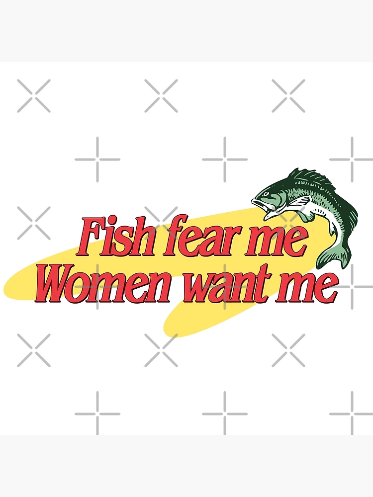 Fish Fear Me Women Want Me | Poster