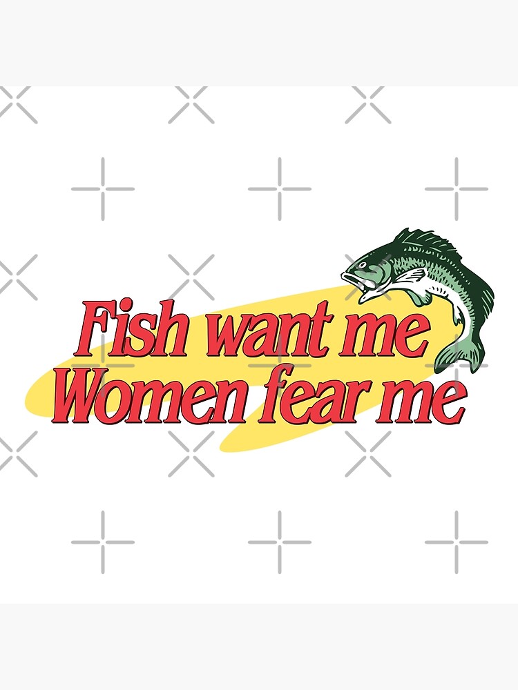 women want fish // me fear me 📸 @therealsweatybeef
