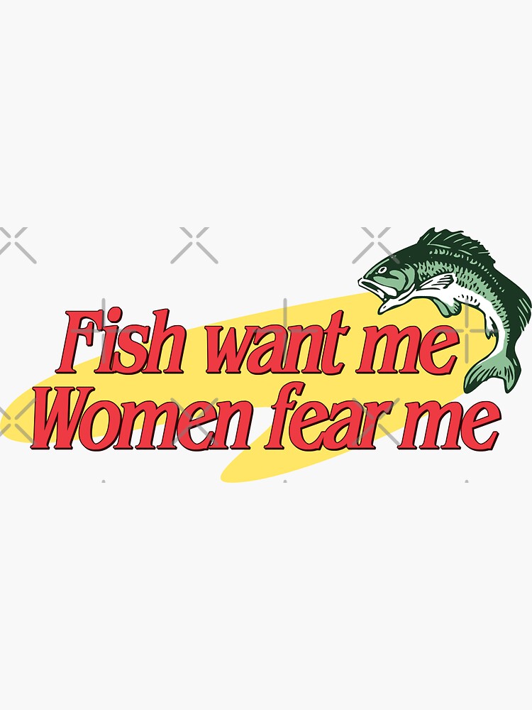 Fish Want Me Women Fear Me Sticker for Sale by snazzyseagull