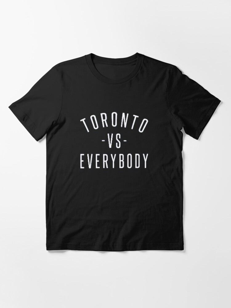 Toronto vs Everybody - Black | Essential T-Shirt