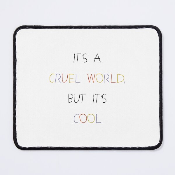 Item preview, It_s a Cruel World, But It_s Cool (1) designed and sold by KaytlynTrerenza.