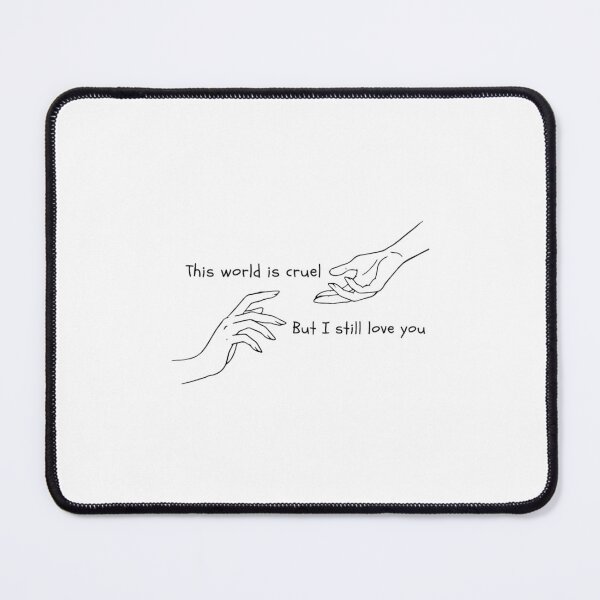 Item preview, The world is cruel but I still love you designed and sold by KaytlynTrerenza.
