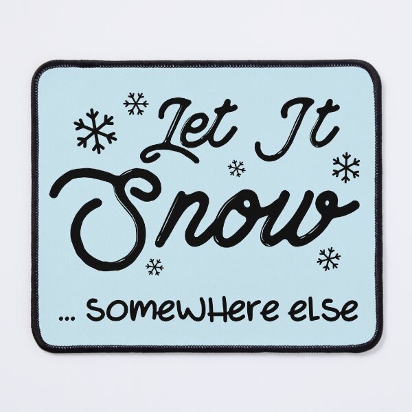 Item preview, Let It Snow Somewhere Else designed and sold by simmoredsign.