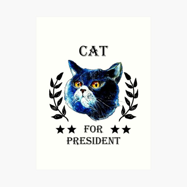 CAT FOR PRESIDENT! Art Print