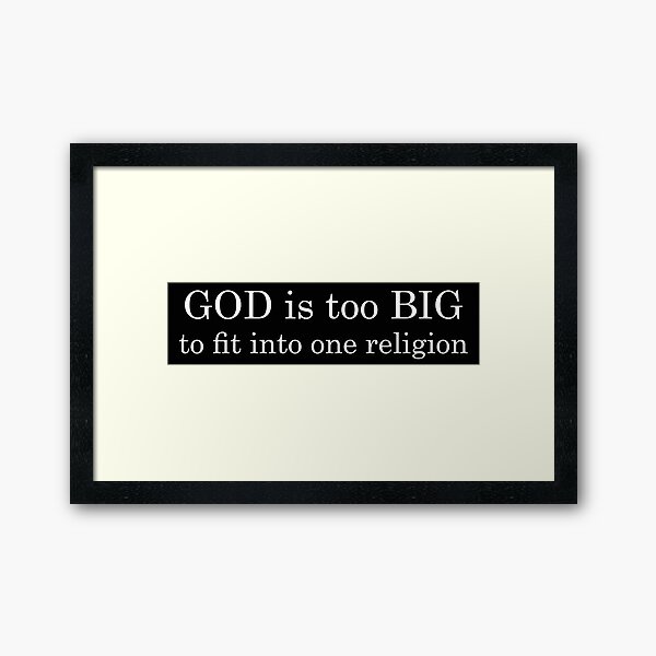 god is too big to fit into one religion