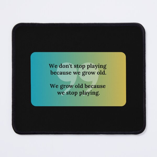 Item preview, We grow old because we stop playing - George Bernard Shaw designed and sold by bettercolors.