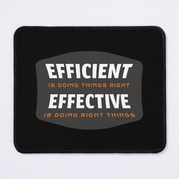 Item preview, Efficiency is doing things right Effectiveness is doing the right things - Peter Drucker designed and sold by bettercolors.