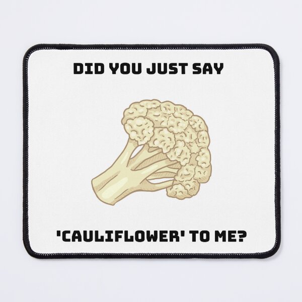 Item preview, Did You Just Say Cauliflower To Me designed and sold by Coldhand34.