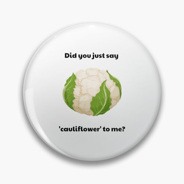 Item preview, Did You Just Say Cauliflower To Me designed and sold by Coldhand34.