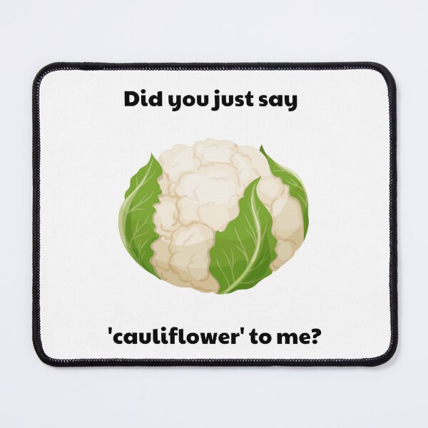 Item preview, Did You Just Say Cauliflower To Me designed and sold by Coldhand34.