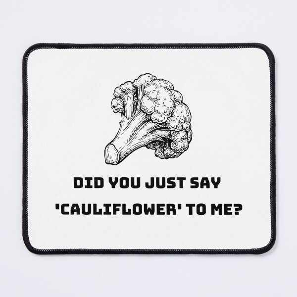 Item preview, Did You Just Say Cauliflower To Me designed and sold by Coldhand34.