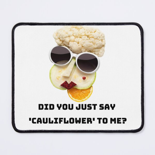 Item preview, Did You Just Say Cauliflower To Me designed and sold by Coldhand34.
