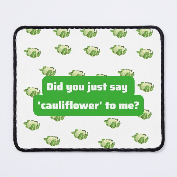 Item preview, Did You Just Say Cauliflower To Me designed and sold by Coldhand34.