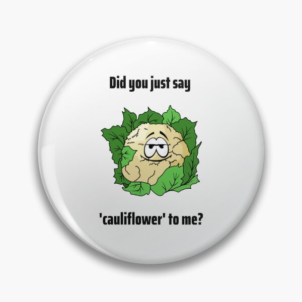 Item preview, Did You Just Say Cauliflower To Me designed and sold by Coldhand34.