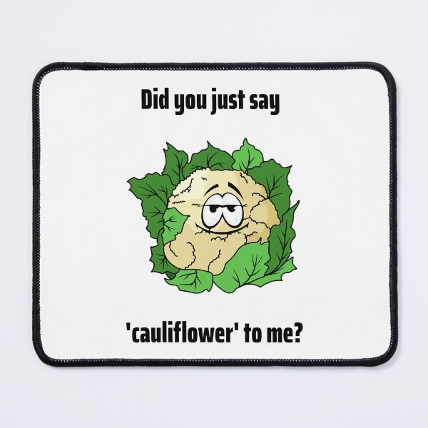 Item preview, Did You Just Say Cauliflower To Me designed and sold by Coldhand34.