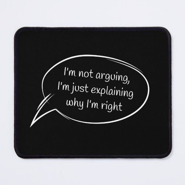 Item preview, I'm not arguing, I'm just explaining why I'm right designed and sold by IDEA-POINT.