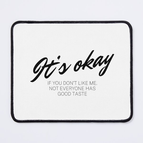 Item preview, It’s okay if you don’t like me. Not everyone has good taste. designed and sold by VarnaChitra.