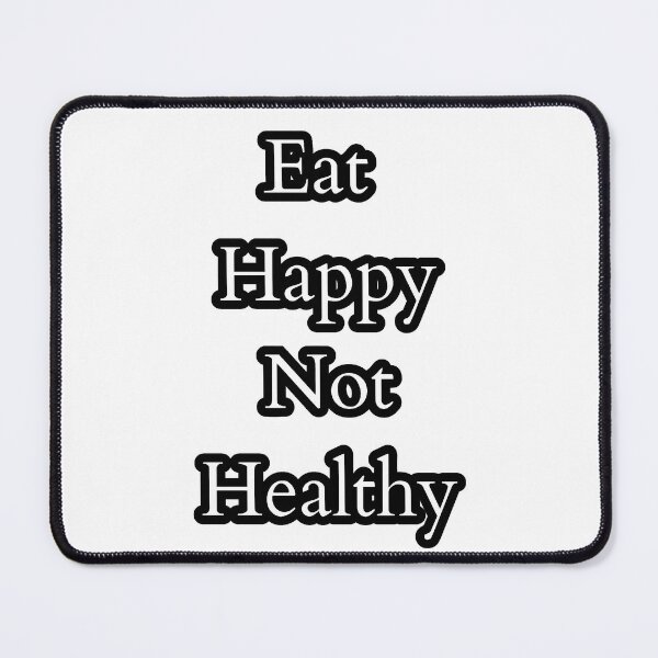 Item preview, Eat Happy Not Healthy designed and sold by nagucv107.