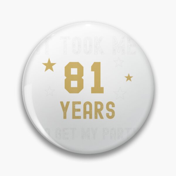 Item preview, 81 Years It Took Me My Party Birthday Anniversary 	 	 designed and sold by qiuhqswrck57.