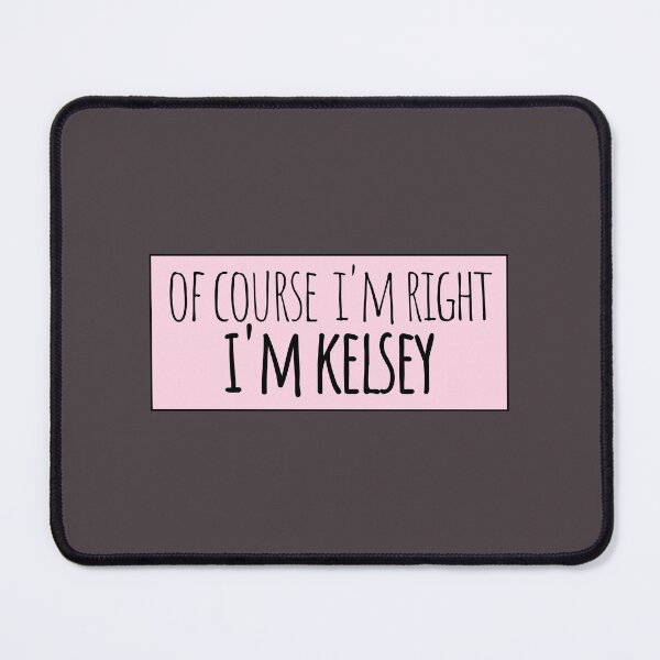 Item preview, Of Course I'm Right I'm Kelsey Funny Personalized designed and sold by kindxinn.