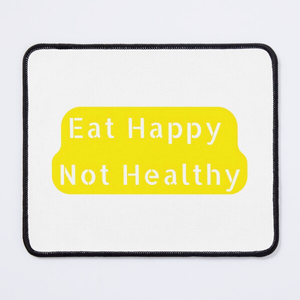 Item preview, Eat Happy Not Healthy designed and sold by nagucv107.