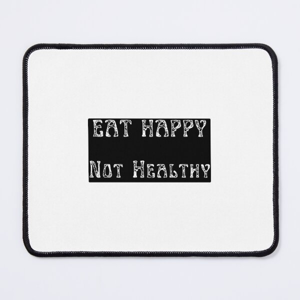 Item preview, Eat Happy Not Healthy designed and sold by nagucv107.