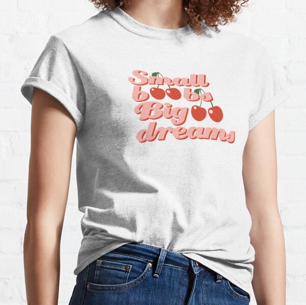  Small Boobs Big Dreams, Funny Sarcastic Premium T