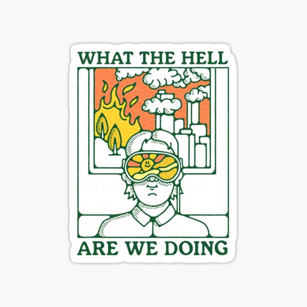 Item preview, WHAT THE HELL ARE WE DOING designed and sold by scohoe.