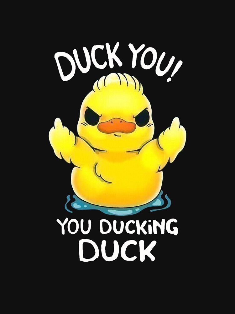 Duck You! You Ducking Duck