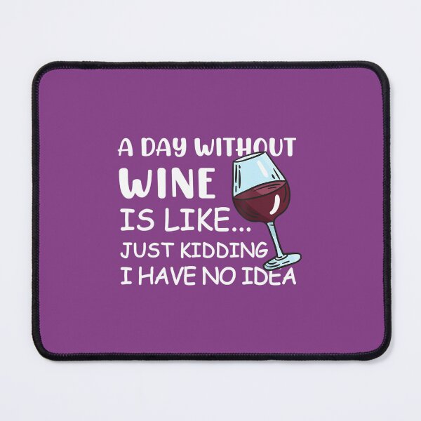 Item preview, Funny Wine Lovers, A Day Without Wine Is Like Just Kidding 	 	 designed and sold by uehjbeopq49.