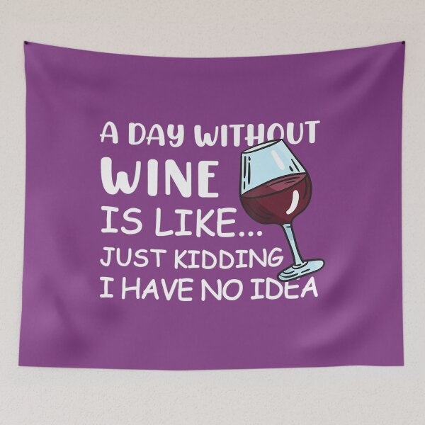 Item preview, Funny Wine Lovers, A Day Without Wine Is Like Just Kidding 	 	 designed and sold by uehjbeopq49.