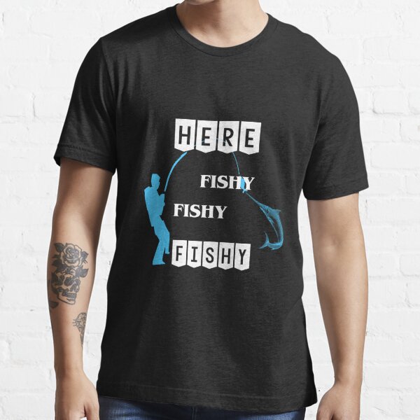 Here Fishy Angling Fisherman Fishing Gift Funny Slogan T-Shirt