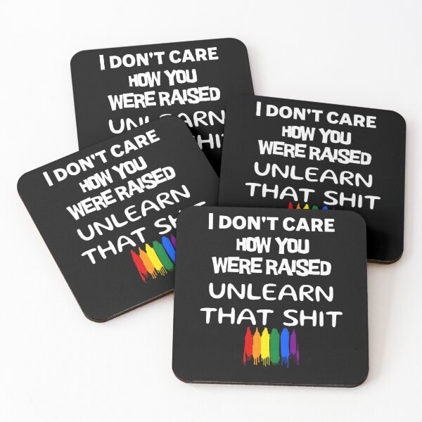 Item preview, I don't care how you were raised unlearn that shit designed and sold by proudlyparent.
