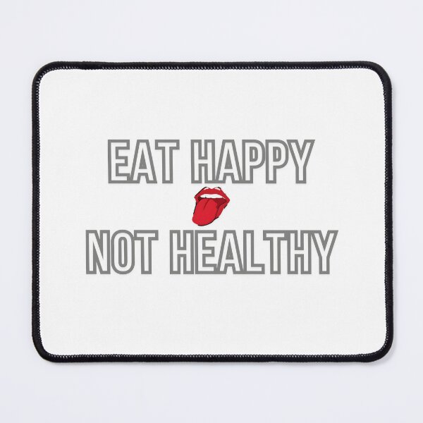 Item preview, Eat Happy Not Healthy designed and sold by nagucv107.