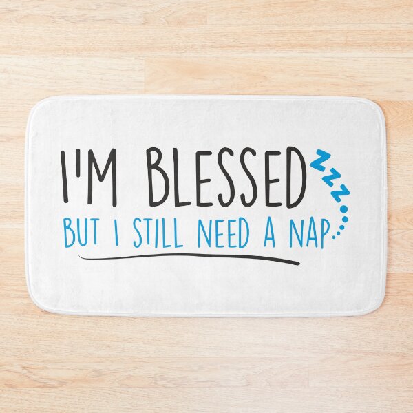 Item preview, I'm blessed, but I still need a nap designed and sold by IDEA-POINT.