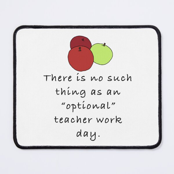 Item preview, There is No Such Thing as an “Optional” Teacher Work Day designed and sold by anthropocynical.