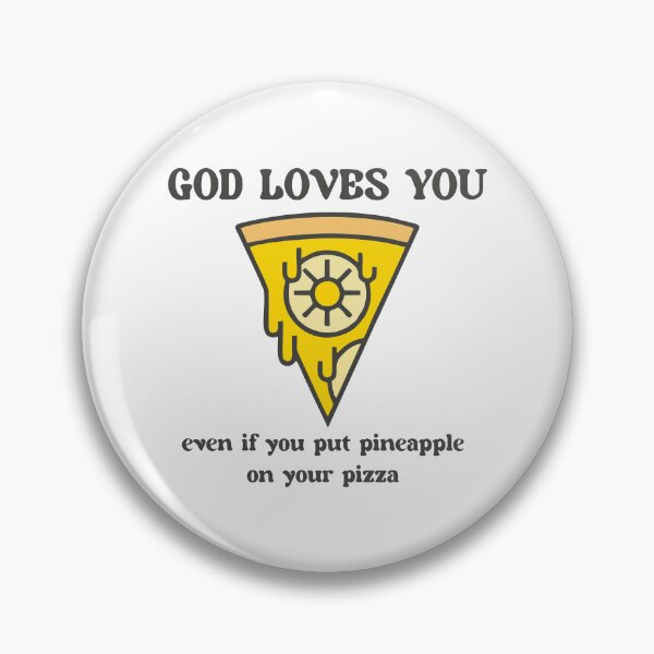 Item preview, God loves you... even if you put pineapple on your pizza designed and sold by IDEA-POINT.
