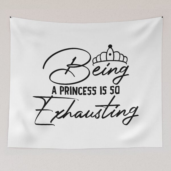Item preview, Being a Princess is so Exhausting designed and sold by Dina S  Morris.