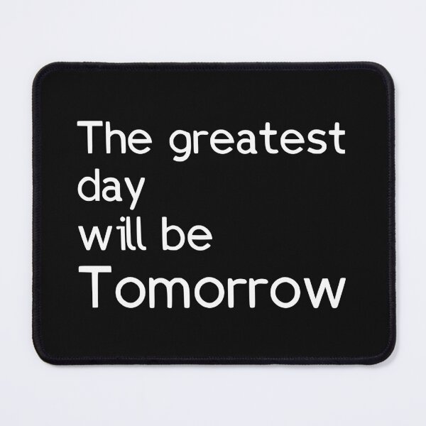 Item preview, The greatest day will be tomorrow designed and sold by twisted-dot.