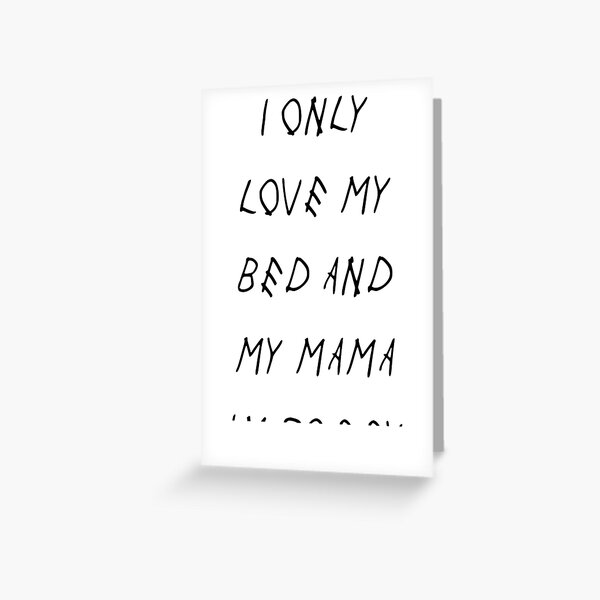 I Only Love My Bed And My Mama Im Sorry