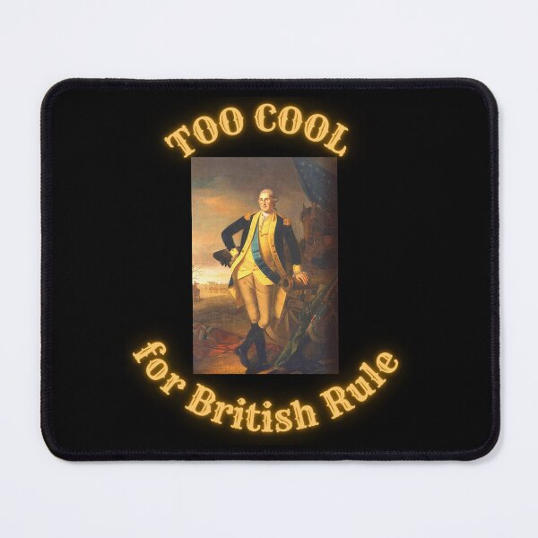 Item preview, GEORGE WASHINGTON TOO COOL FOR BRITISH RULE designed and sold by PatriotQuotes.