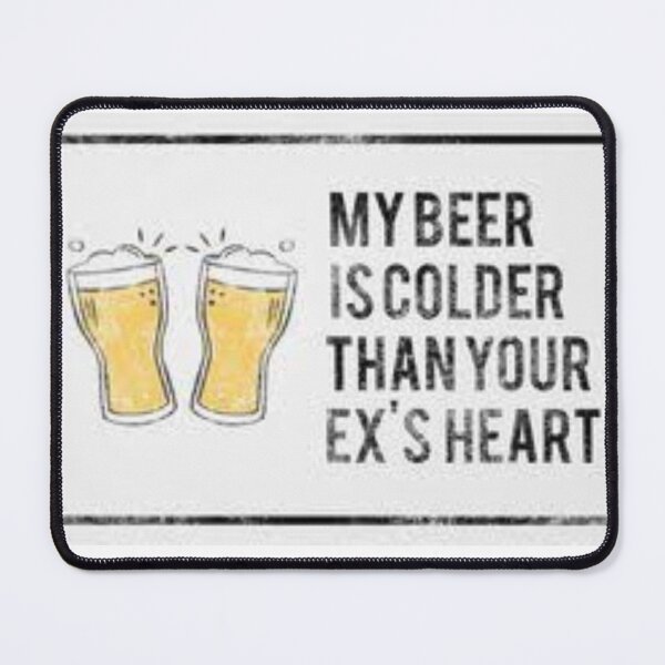 Item preview, My Beer Is Colder Then Your Ex's Heart designed and sold by KreeNation.
