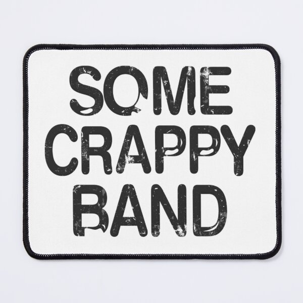Item preview, Some Crappy Band designed and sold by SheaTilma.