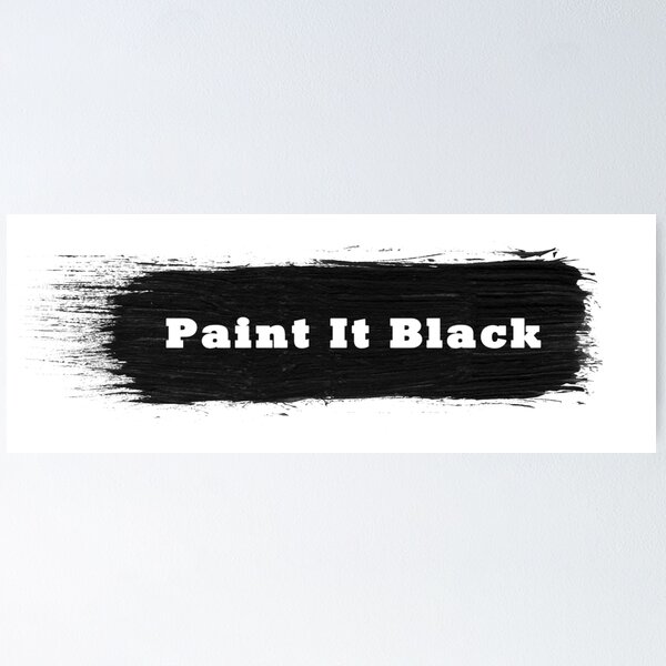 Paint It Black Posters for Sale | Redbubble