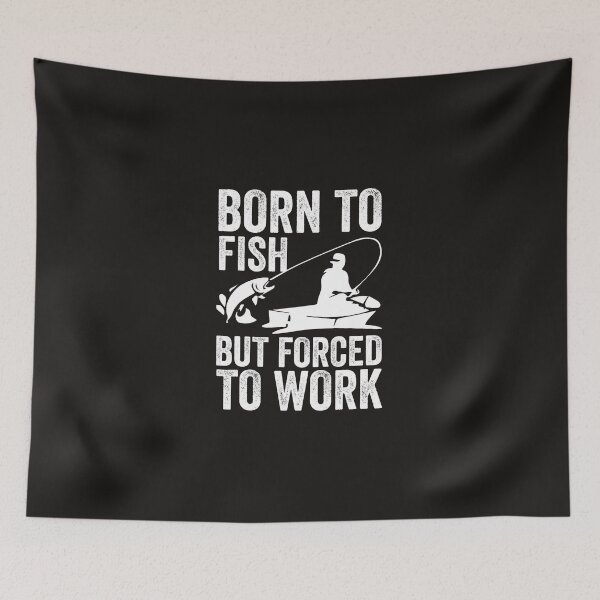 Item preview, Fishing Born to Fish but Forced to Work Funny Fishing Fisher designed and sold by KalpanaPeri.