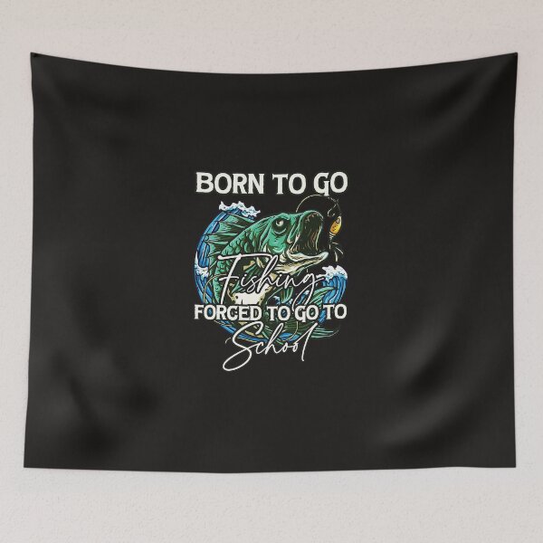 Item preview, Fishing Born To Go Fishing Forced To Go To School 2 9 Fisher designed and sold by KalpanaPeri.