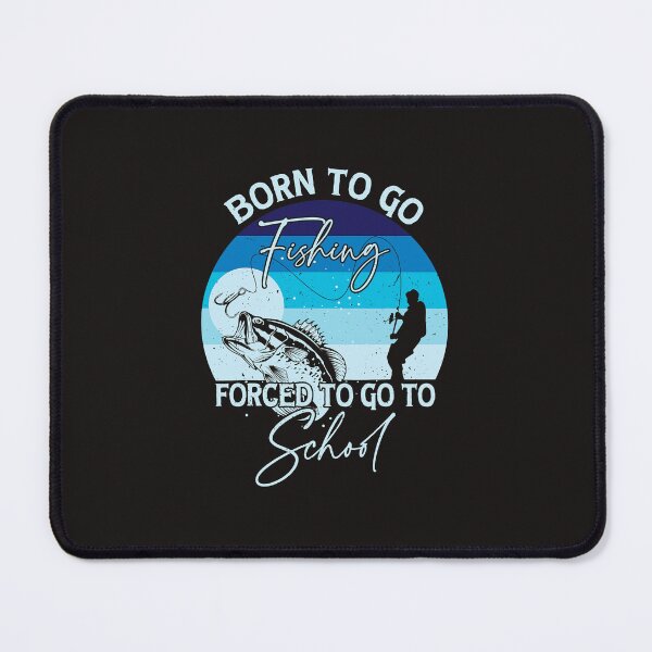 Item preview, Fishing Born To Go Fishing Forced To Go To School 2 Fisher designed and sold by KalpanaPeri.