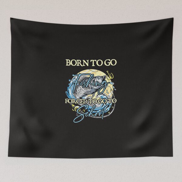 Item preview, Fishing Born To Go Fishing Forced To Go To School 23 9 Fisher designed and sold by KalpanaPeri.